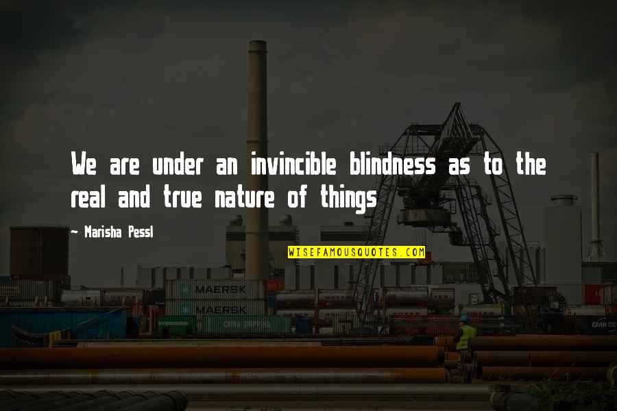 Nature Of Things Quotes By Marisha Pessl: We are under an invincible blindness as to