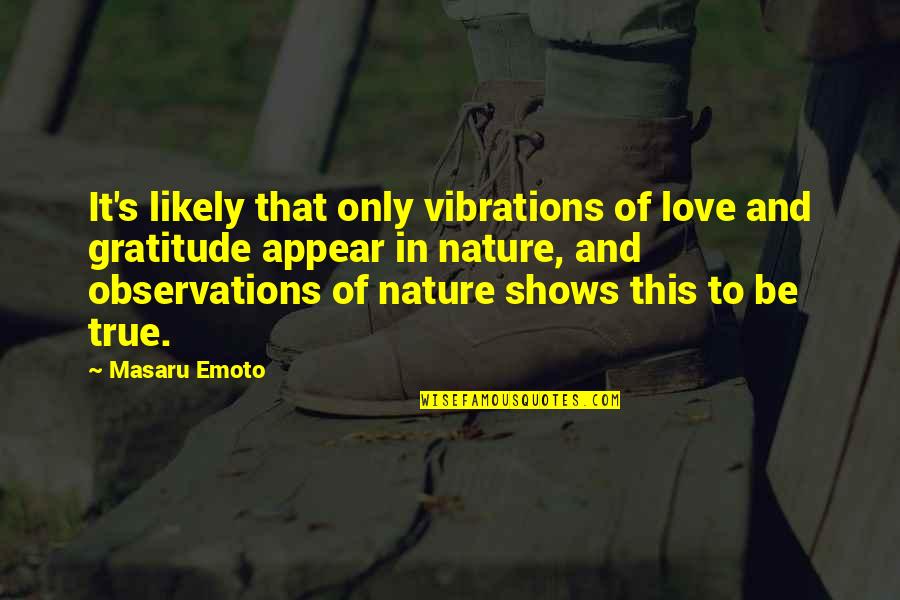 Nature Of True Love Quotes By Masaru Emoto: It's likely that only vibrations of love and
