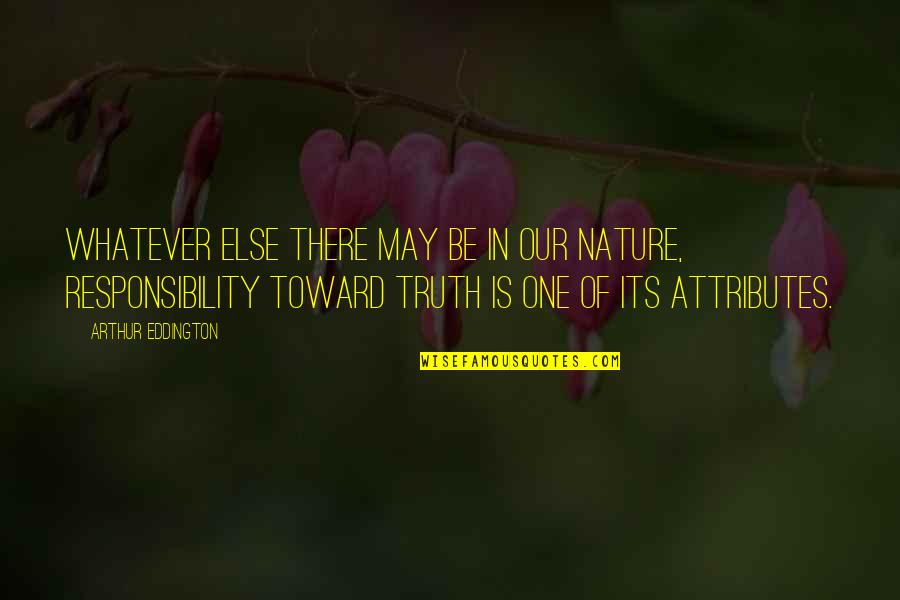 Nature Of Truth Quotes By Arthur Eddington: Whatever else there may be in our nature,