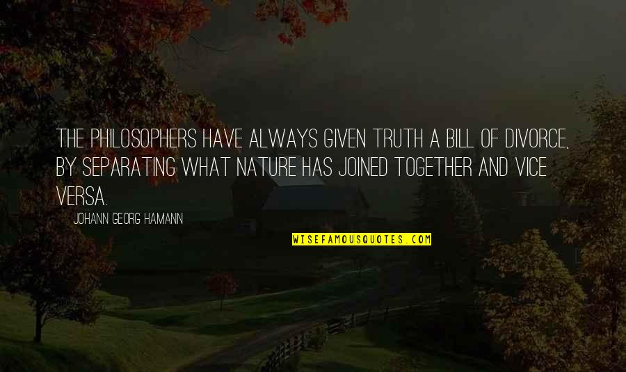 Nature Of Truth Quotes By Johann Georg Hamann: The philosophers have always given truth a bill