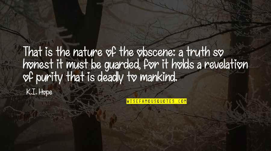 Nature Of Truth Quotes By K.I. Hope: That is the nature of the obscene: a Nature Of Truth Quotes By K.I. Hope: That is the nature of the obscene: a