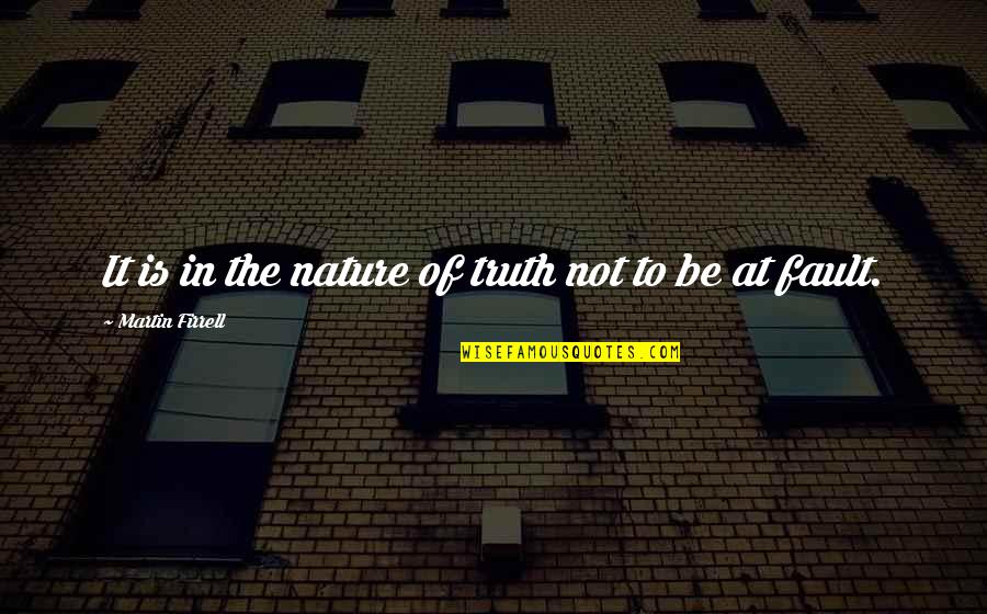 Nature Of Truth Quotes By Martin Firrell: It is in the nature of truth not