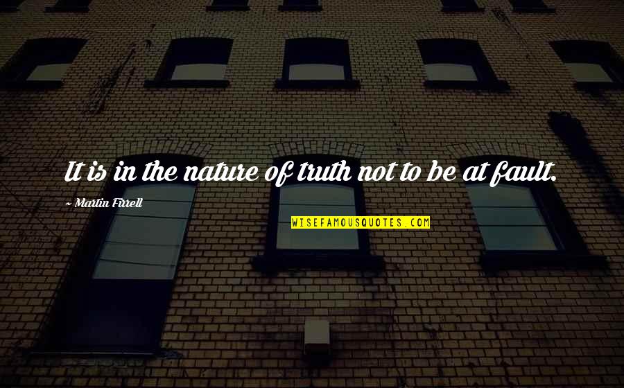 Nature Of Truth Quotes By Martin Firrell: It is in the nature of truth not Nature Of Truth Quotes By Martin Firrell: It is in the nature of truth not