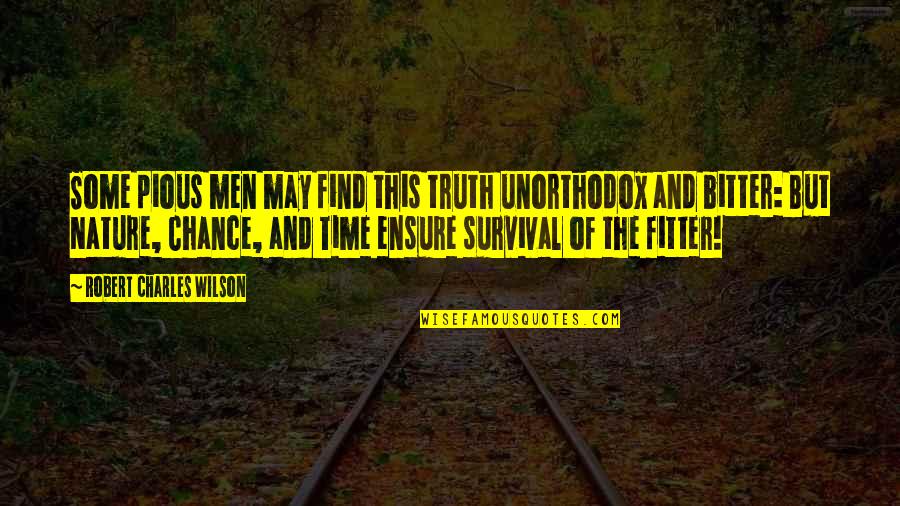 Nature Of Truth Quotes By Robert Charles Wilson: Some pious men may find this truth unorthodox