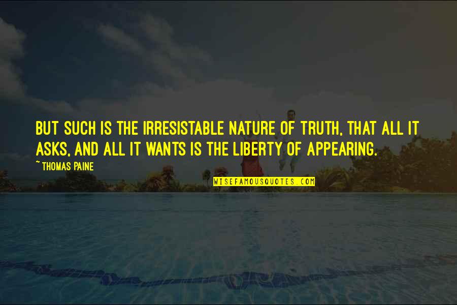 Nature Of Truth Quotes By Thomas Paine: But such is the irresistable nature of truth,