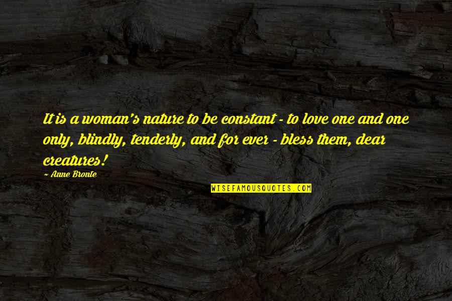 Nature Only Quotes By Anne Bronte: It is a woman's nature to be constant Nature Only Quotes By Anne Bronte: It is a woman's nature to be constant