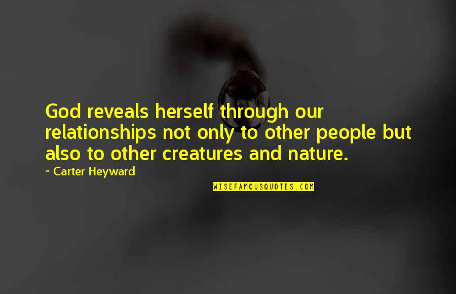 Nature Only Quotes By Carter Heyward: God reveals herself through our relationships not only Nature Only Quotes By Carter Heyward: God reveals herself through our relationships not only