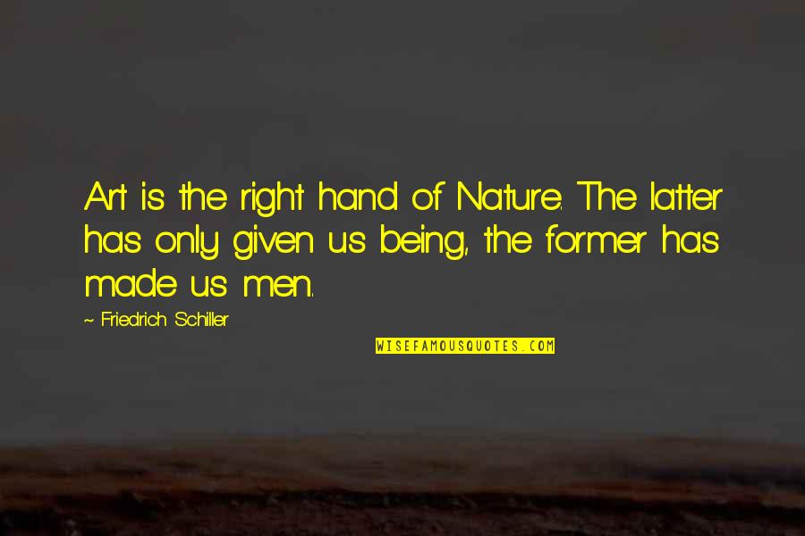 Nature Only Quotes By Friedrich Schiller: Art is the right hand of Nature. The Nature Only Quotes By Friedrich Schiller: Art is the right hand of Nature. The