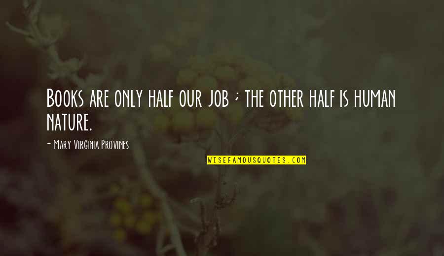Nature Only Quotes By Mary Virginia Provines: Books are only half our job ; the Nature Only Quotes By Mary Virginia Provines: Books are only half our job ; the