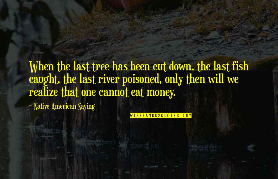 Nature Only Quotes By Native American Saying: When the last tree has been cut down, Nature Only Quotes By Native American Saying: When the last tree has been cut down,