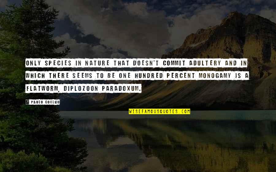 Nature Only Quotes By Paulo Coelho: Only species in nature that doesn't commit adultery Nature Only Quotes By Paulo Coelho: Only species in nature that doesn't commit adultery