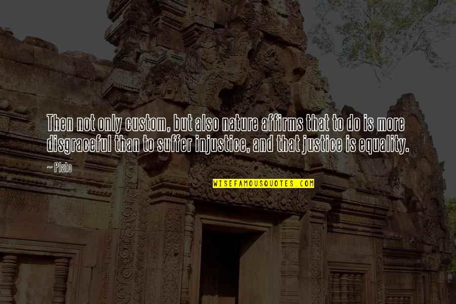 Nature Only Quotes By Plato: Then not only custom, but also nature affirms Nature Only Quotes By Plato: Then not only custom, but also nature affirms