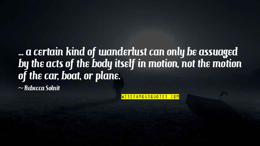 Nature Only Quotes By Rebecca Solnit: ... a certain kind of wanderlust can only