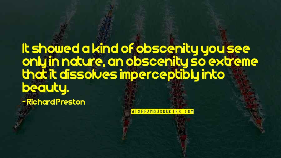 Nature Only Quotes By Richard Preston: It showed a kind of obscenity you see Nature Only Quotes By Richard Preston: It showed a kind of obscenity you see