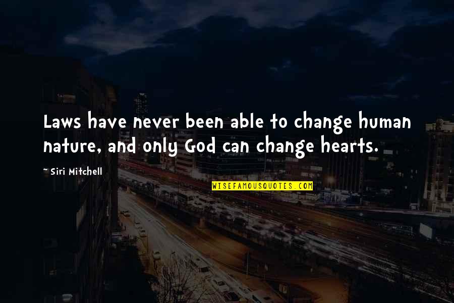 Nature Only Quotes By Siri Mitchell: Laws have never been able to change human