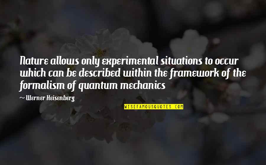 Nature Only Quotes By Werner Heisenberg: Nature allows only experimental situations to occur which Nature Only Quotes By Werner Heisenberg: Nature allows only experimental situations to occur which
