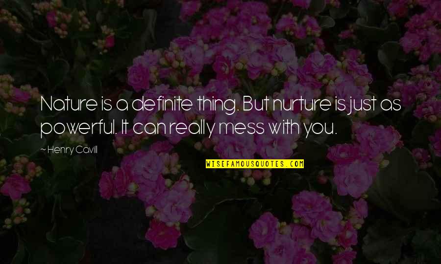 Nature Over Nurture Quotes By Henry Cavill: Nature is a definite thing. But nurture is Nature Over Nurture Quotes By Henry Cavill: Nature is a definite thing. But nurture is