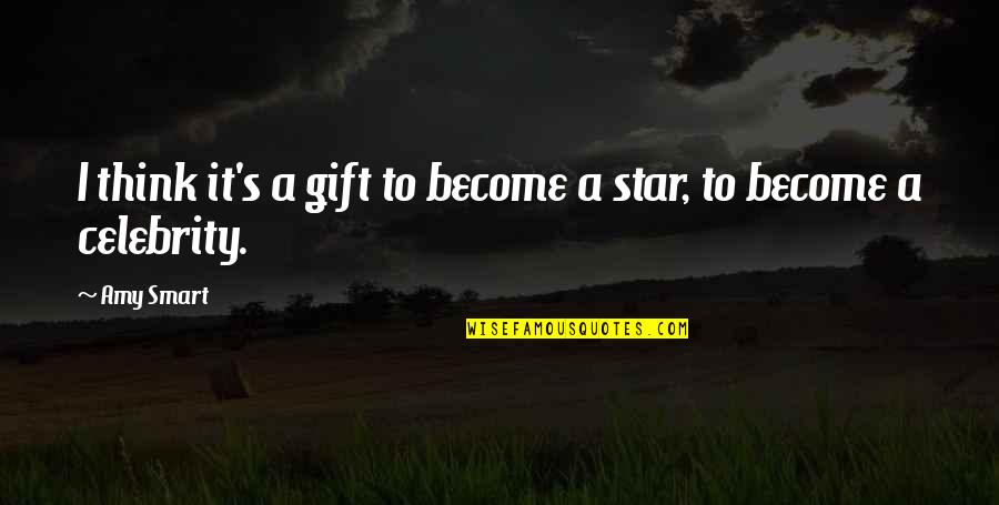 Nature Personified Quotes By Amy Smart: I think it's a gift to become a