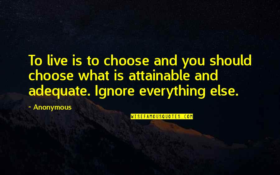Nature Portrait Quotes By Anonymous: To live is to choose and you should
