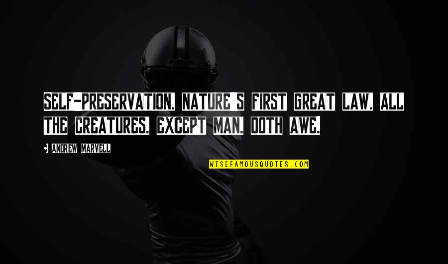 Nature Preservation Quotes By Andrew Marvell: Self-preservation, nature's first great law, all the creatures,