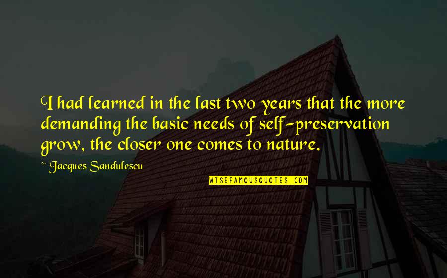 Nature Preservation Quotes By Jacques Sandulescu: I had learned in the last two years