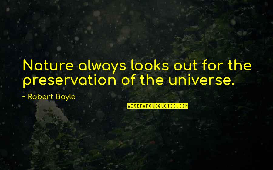 Nature Preservation Quotes By Robert Boyle: Nature always looks out for the preservation of