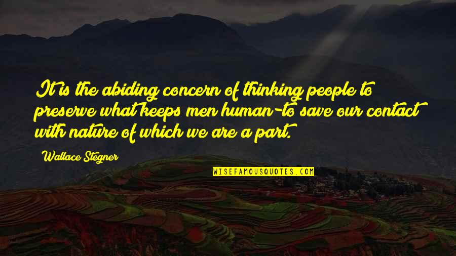 Nature Preserve Quotes By Wallace Stegner: It is the abiding concern of thinking people Nature Preserve Quotes By Wallace Stegner: It is the abiding concern of thinking people