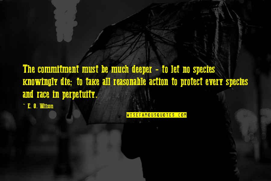 Nature Protect Quotes By E. O. Wilson: The commitment must be much deeper - to