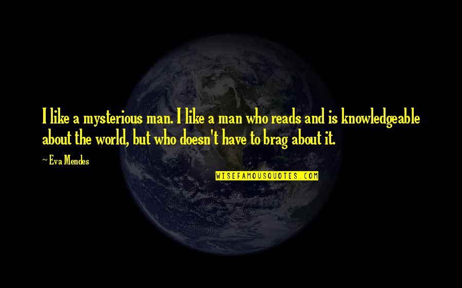 Nature Protect Quotes By Eva Mendes: I like a mysterious man. I like a