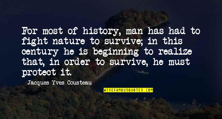 Nature Protect Quotes By Jacques-Yves Cousteau: For most of history, man has had to