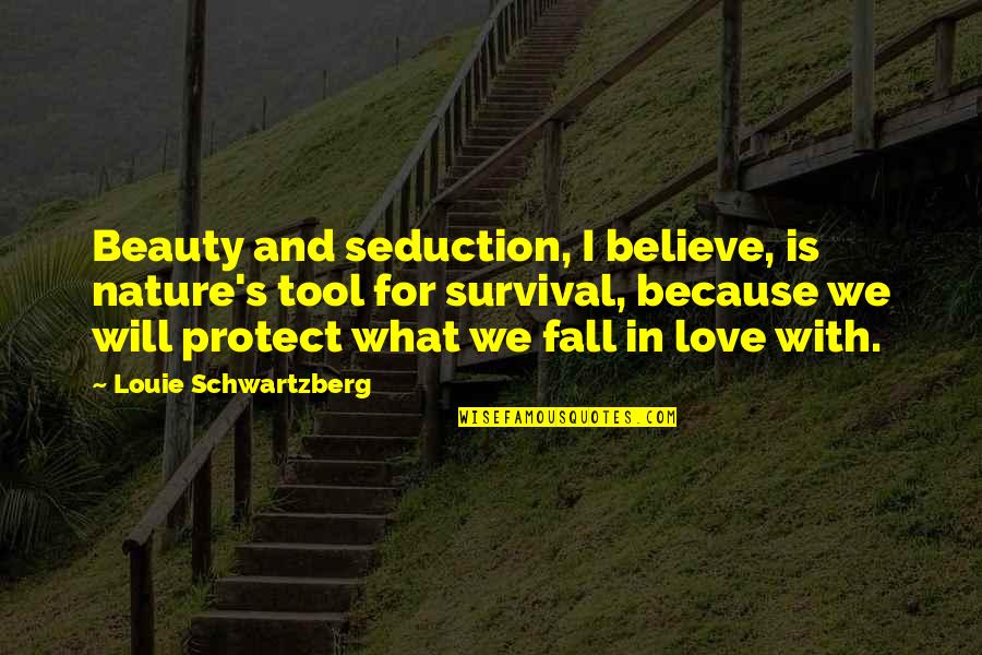 Nature Protect Quotes By Louie Schwartzberg: Beauty and seduction, I believe, is nature's tool