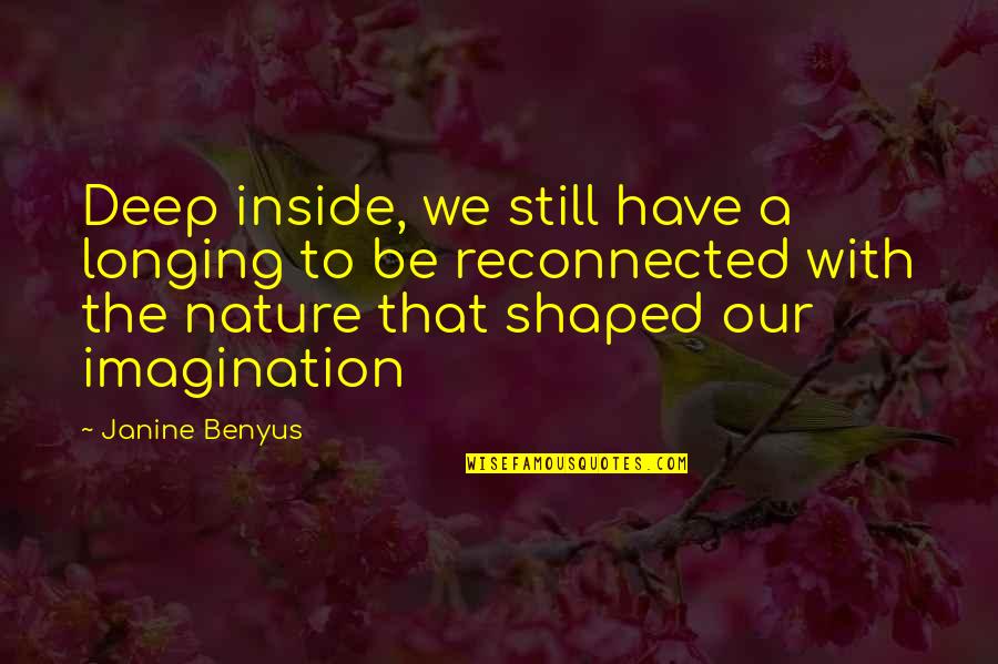 Nature Protection Quotes By Janine Benyus: Deep inside, we still have a longing to
