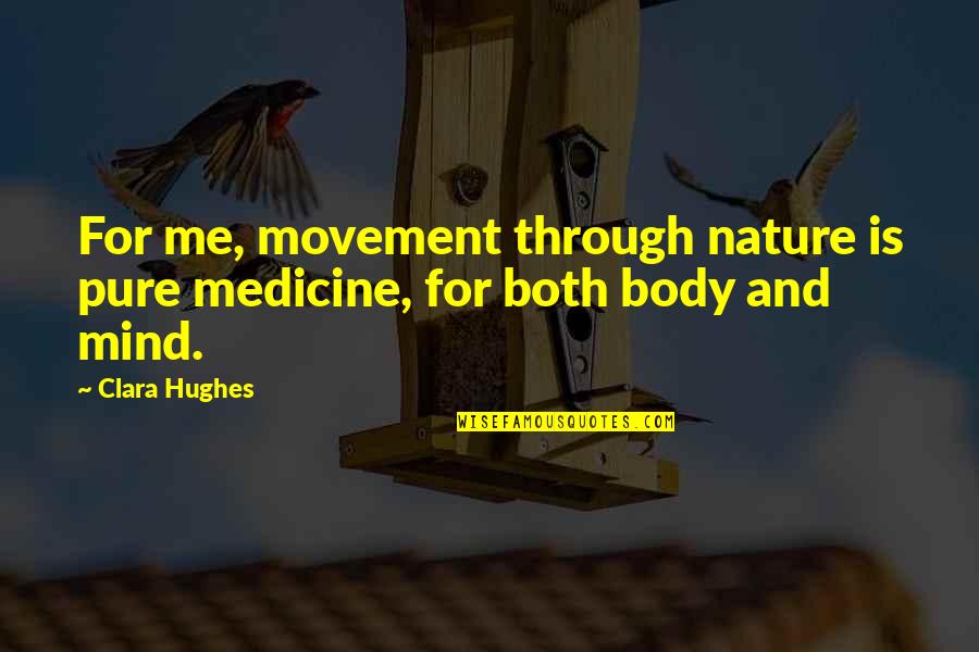 Nature Pure Quotes By Clara Hughes: For me, movement through nature is pure medicine,