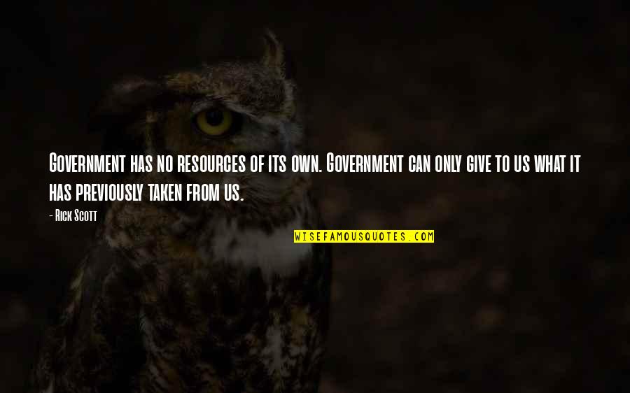 Nature Quotations Quotes By Rick Scott: Government has no resources of its own. Government Nature Quotations Quotes By Rick Scott: Government has no resources of its own. Government