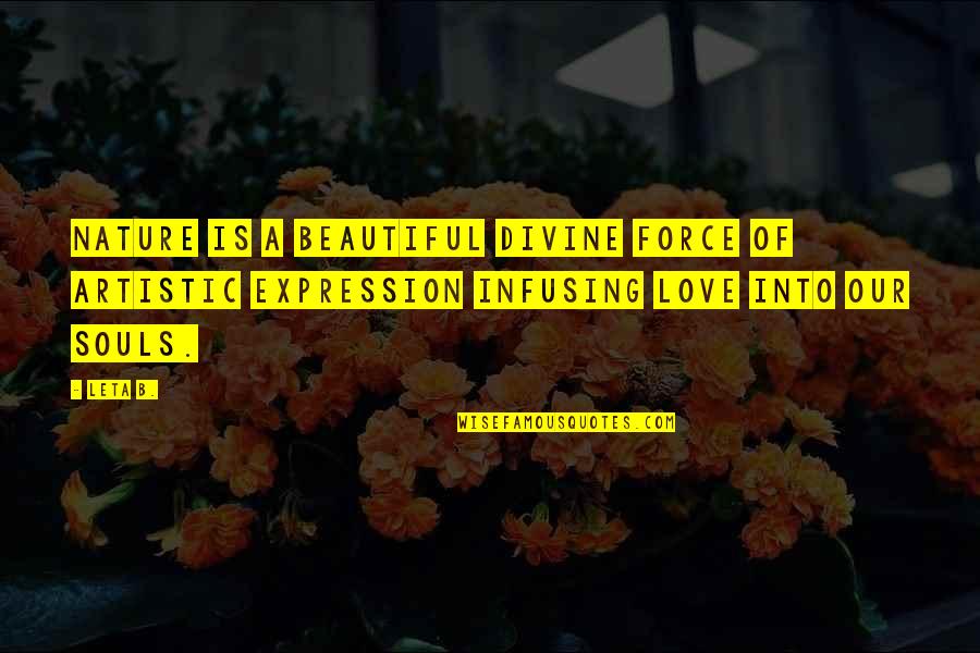 Nature Quotes Quotes By Leta B.: Nature is a beautiful divine force of artistic