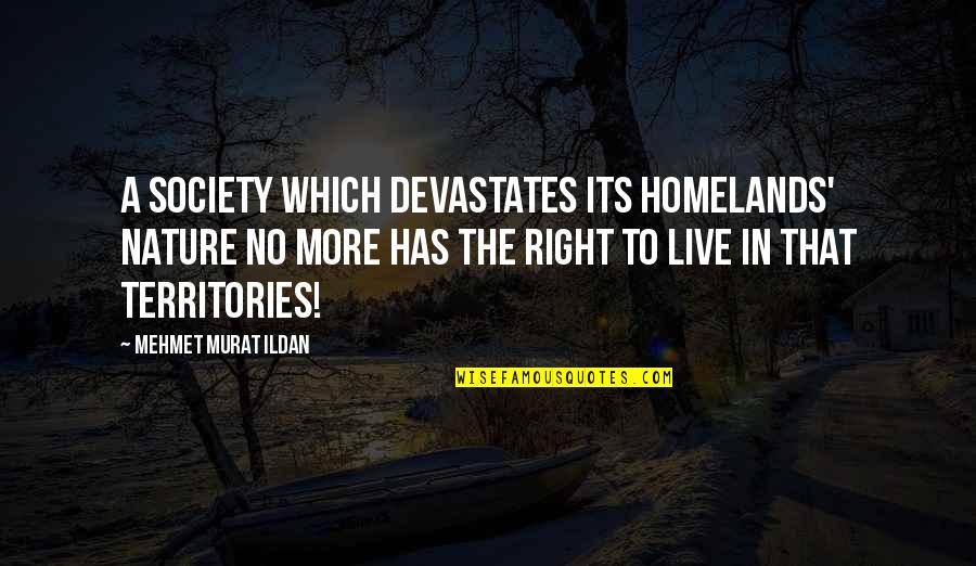 Nature Quotes Quotes By Mehmet Murat Ildan: A society which devastates its homelands' nature no