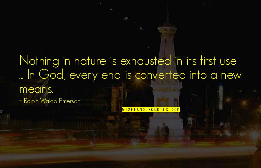 Nature Ralph Waldo Emerson Quotes By Ralph Waldo Emerson: Nothing in nature is exhausted in its first