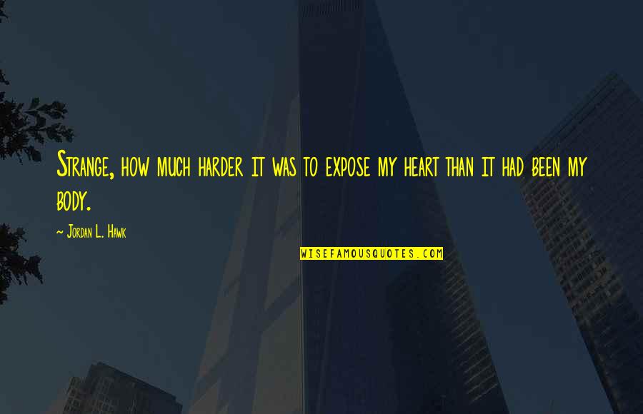Nature Reclaiming Quotes By Jordan L. Hawk: Strange, how much harder it was to expose