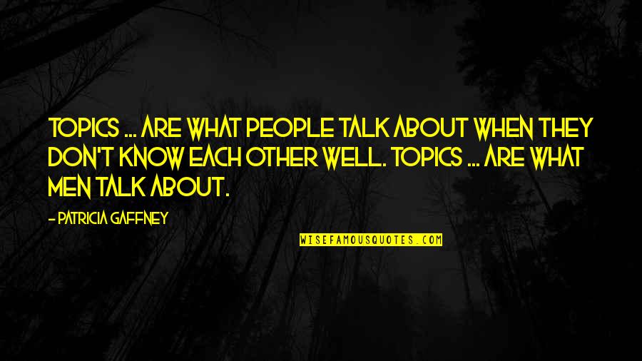 Nature Refresh Quotes By Patricia Gaffney: Topics ... are what people talk about when