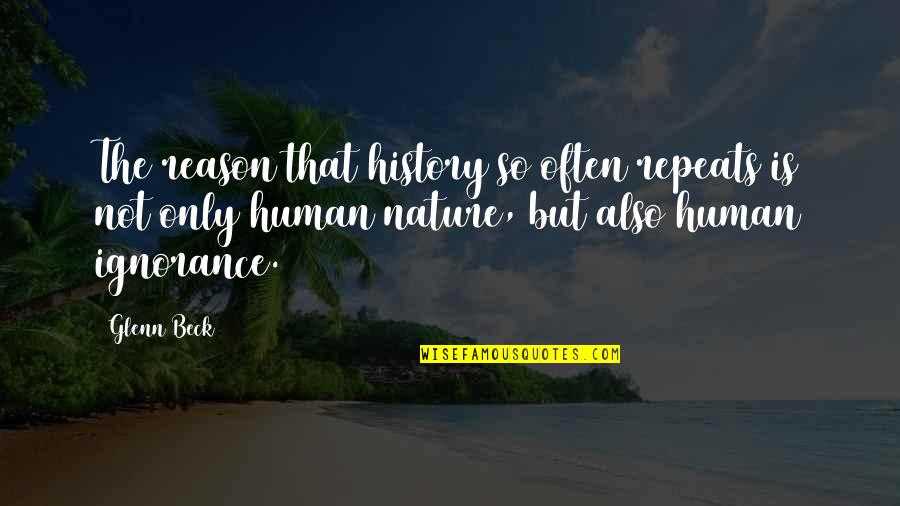 Nature Repeats Quotes By Glenn Beck: The reason that history so often repeats is