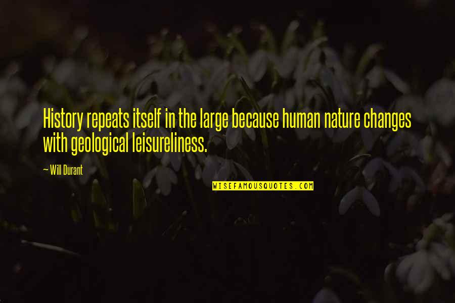 Nature Repeats Quotes By Will Durant: History repeats itself in the large because human