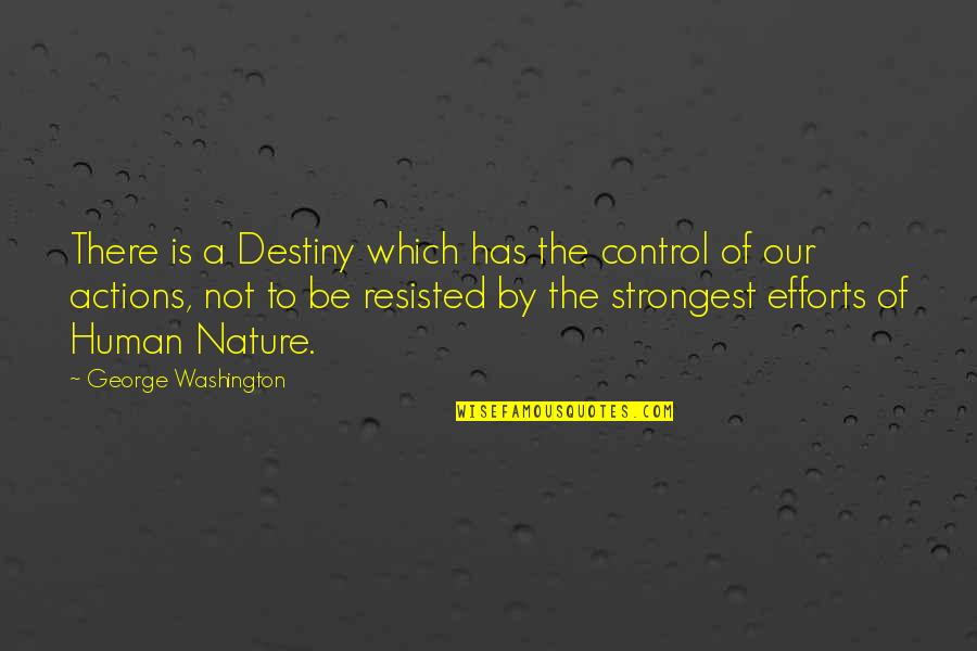 Nature S Destiny Quotes By George Washington: There is a Destiny which has the control Nature S Destiny Quotes By George Washington: There is a Destiny which has the control