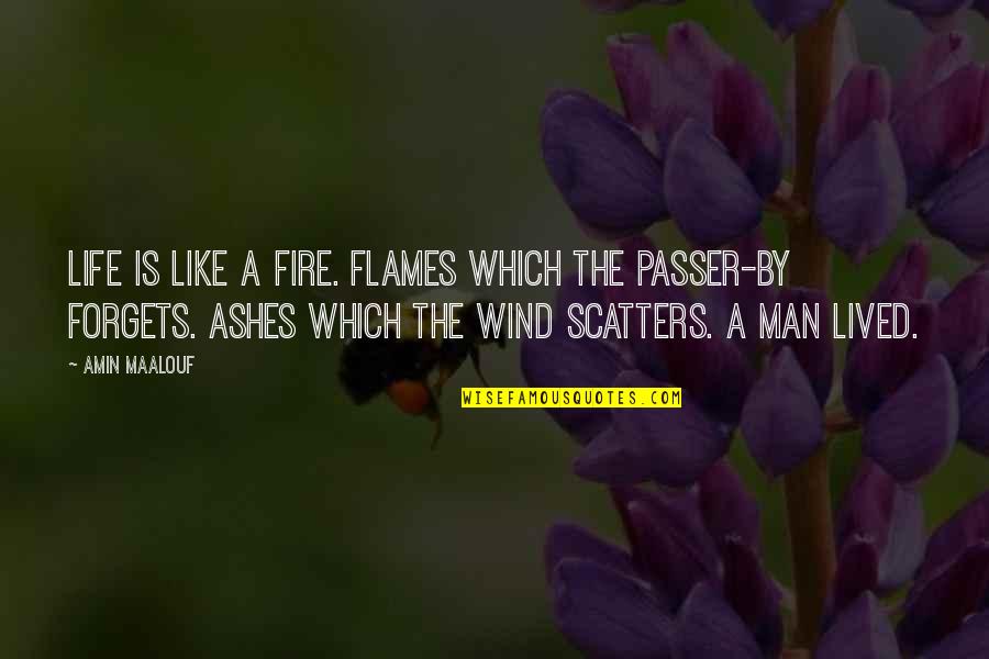 Nature Sad Quotes By Amin Maalouf: Life is like a fire. Flames which the