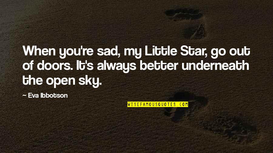 Nature Sad Quotes By Eva Ibbotson: When you're sad, my Little Star, go out