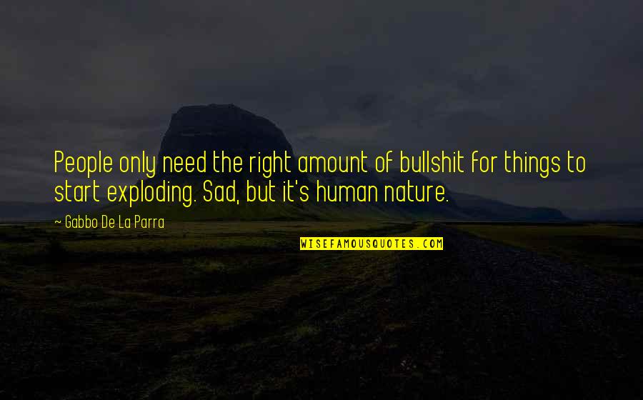 Nature Sad Quotes By Gabbo De La Parra: People only need the right amount of bullshit