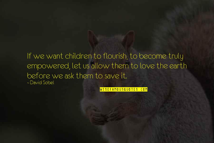 Nature Save Quotes By David Sobel: If we want children to flourish, to become