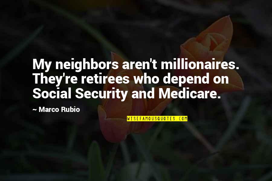 Nature Silhouette Quotes By Marco Rubio: My neighbors aren't millionaires. They're retirees who depend