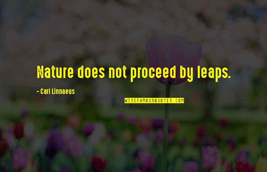 Nature Spirituality Quotes By Carl Linnaeus: Nature does not proceed by leaps.