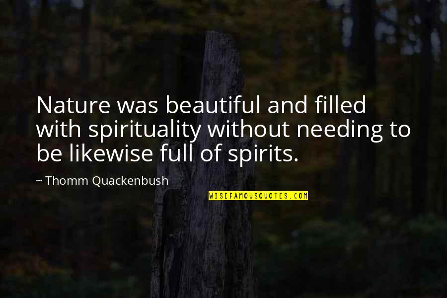 Nature Spirituality Quotes By Thomm Quackenbush: Nature was beautiful and filled with spirituality without