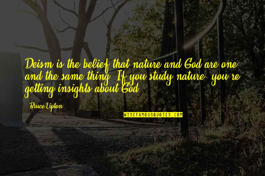 Nature Study Quotes By Bruce Lipton: Deism is the belief that nature and God Nature Study Quotes By Bruce Lipton: Deism is the belief that nature and God